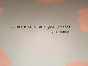 Who can resist the dreams of the Pigeon?